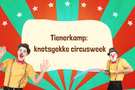 Tienerkamp: knotsgekke circusweek
